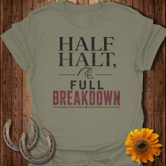 Olive green t-shirt with text "HALF HALT, FULL BREAKDOWN".