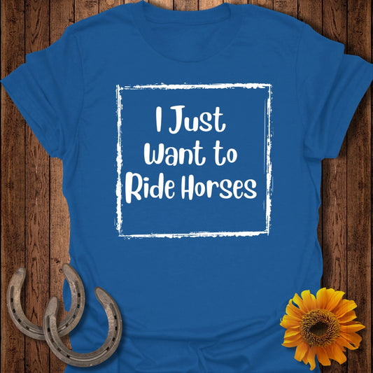 Want to Ride Horses T-Shirt