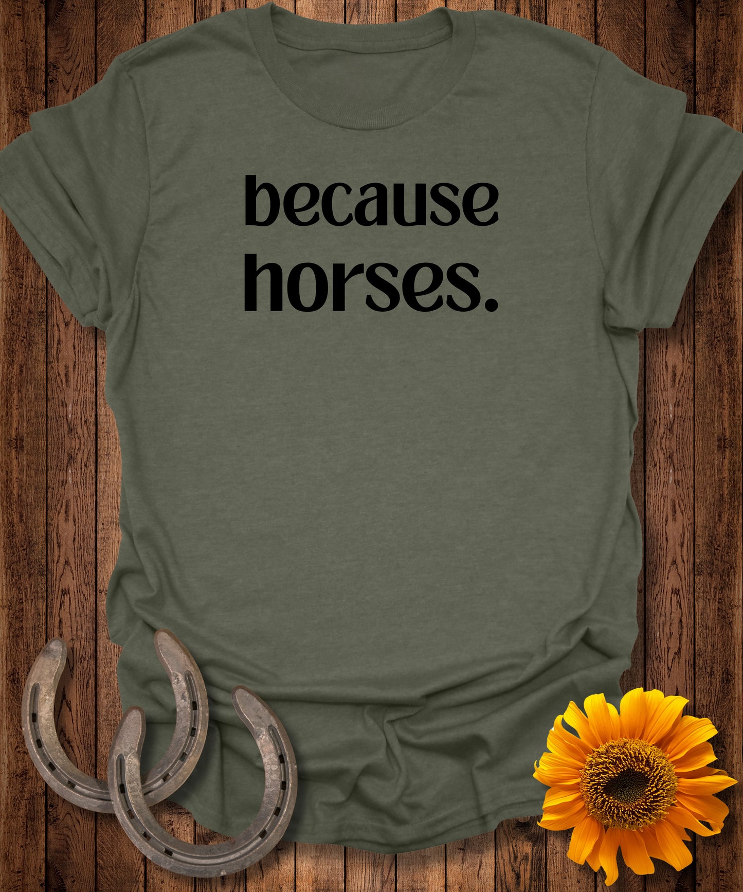 because horses. T-Shirt