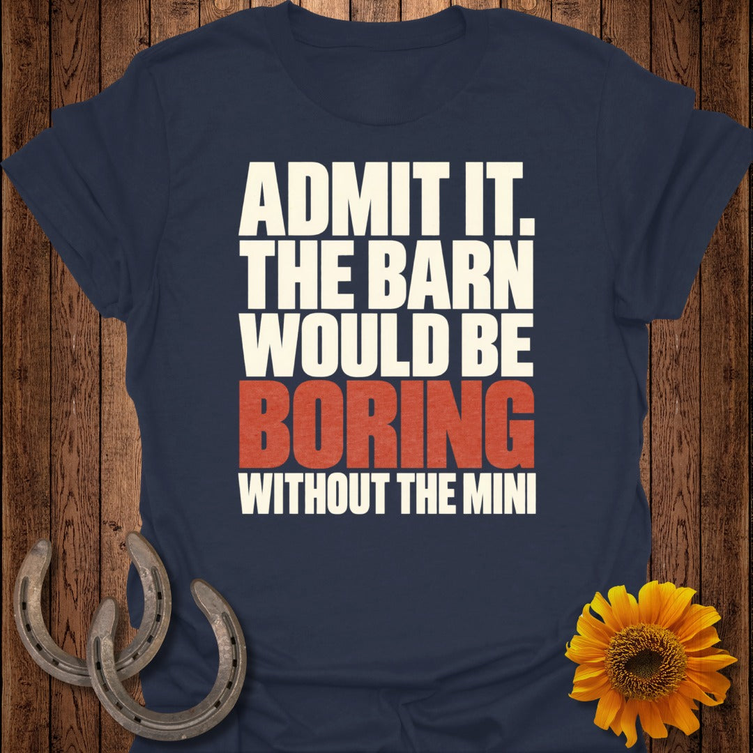 Navy t-shirt with text "Admit it. The barn would be boring without the mini."