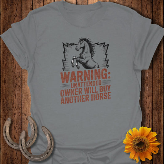 Warning Unattended Owner Will Buy Another Horse T-shirt