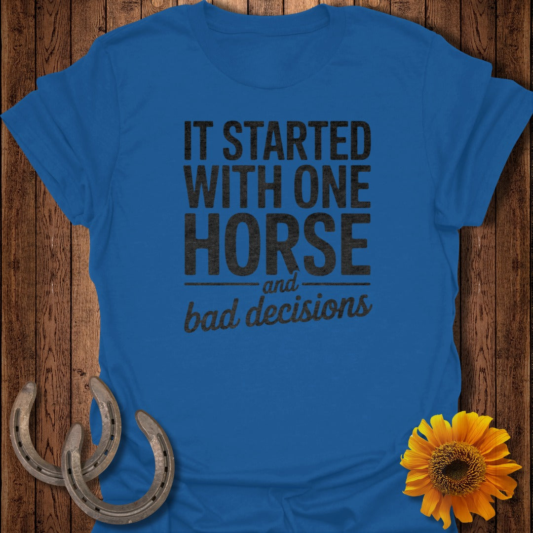 It Started With One Horse And Bad Decisions Shirt