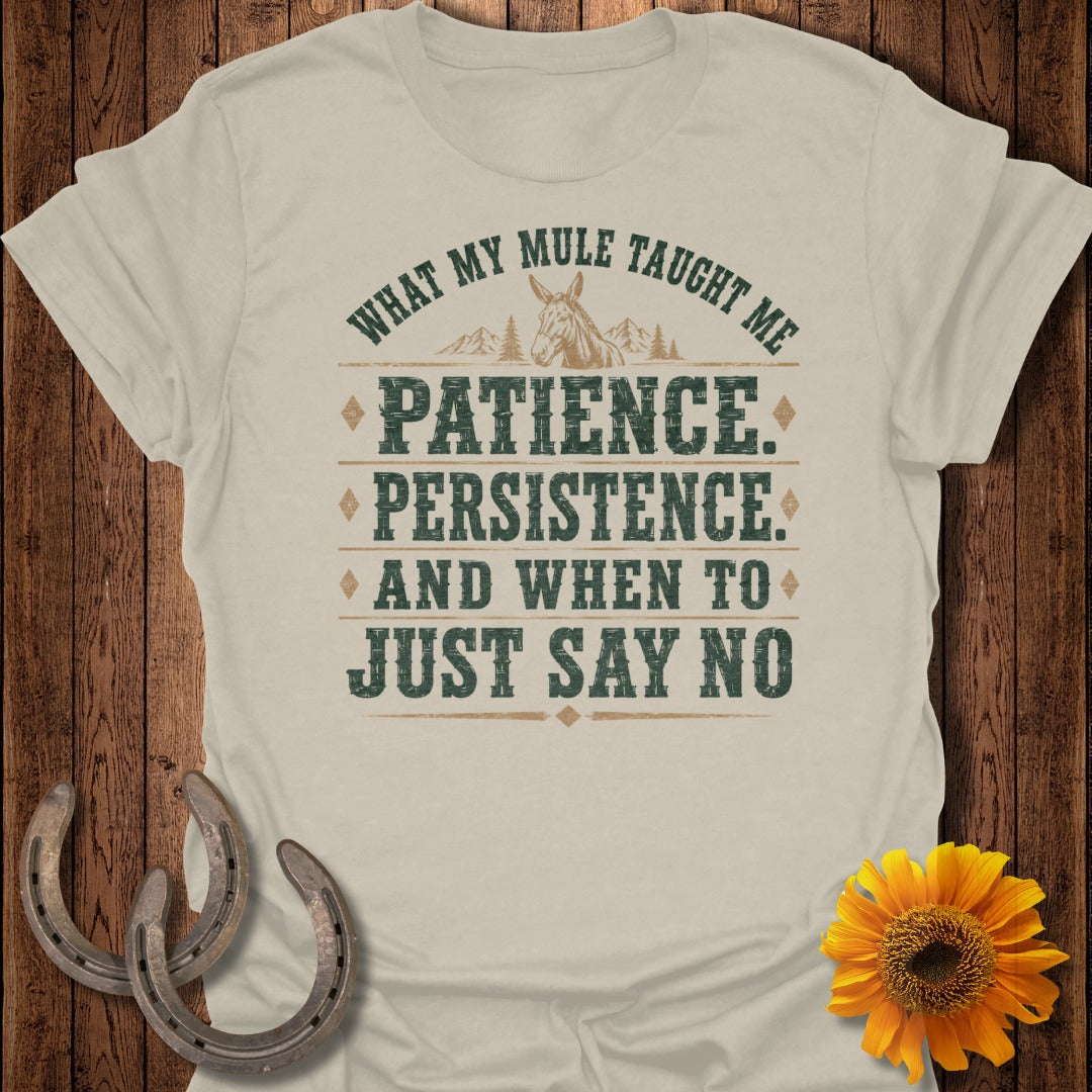 T-shirt with text "What my mule taught me: Patience, Persistence, and when to just say no."