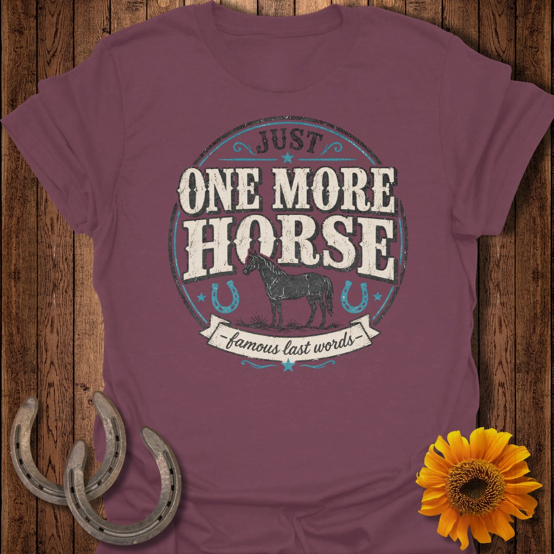Burgundy t-shirt with "Just one more horse - famous last words" text and a horse graphic.