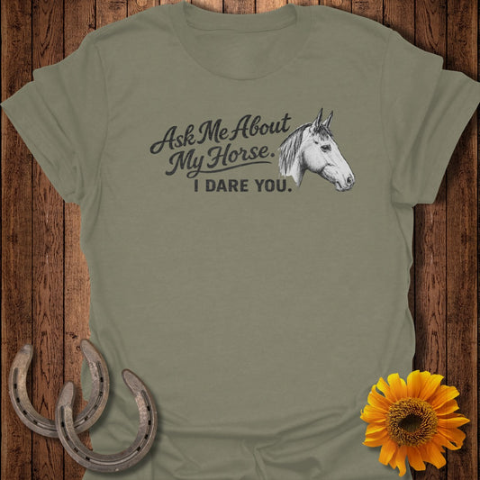 Olive green t-shirt with "Ask Me About My Horse. I DARE YOU." and horse graphic.