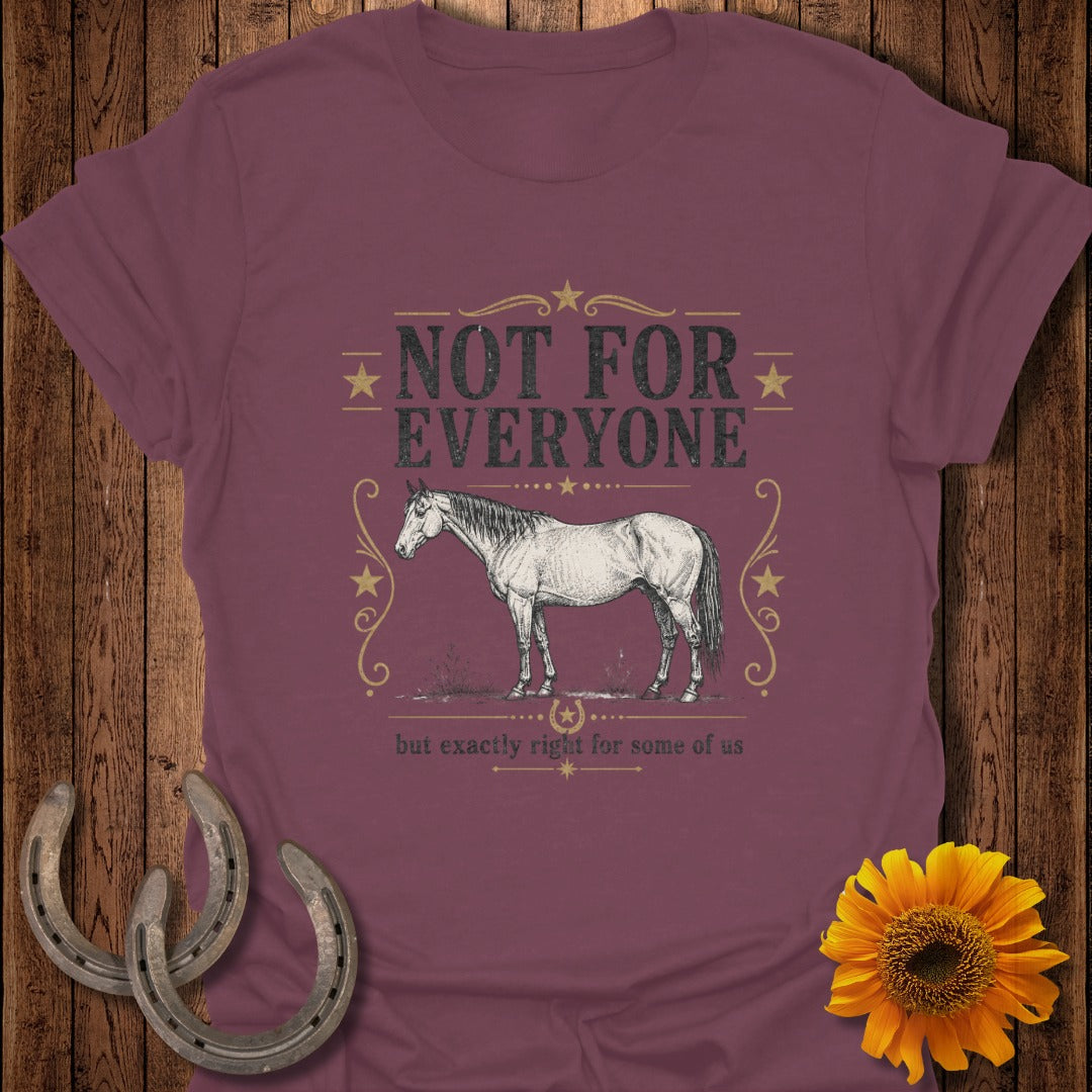 Burgundy t-shirt with horse graphic and text "NOT FOR EVERYONE but exactly right for some of us".