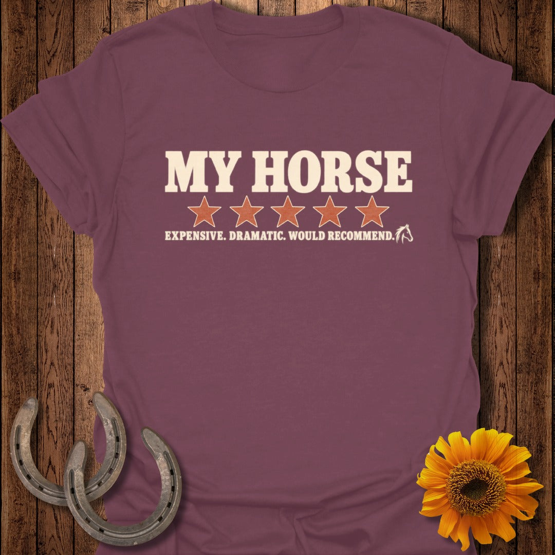 Maroon t-shirt featuring the text MY HORSE above five stars and the phrase EXPENSIVE. DRAMATIC. WOULD RECOMMEND.