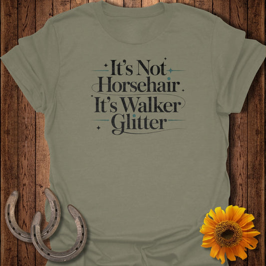 Olive green t-shirt with text "It's Not Horsehair. It's Walker Glitter."