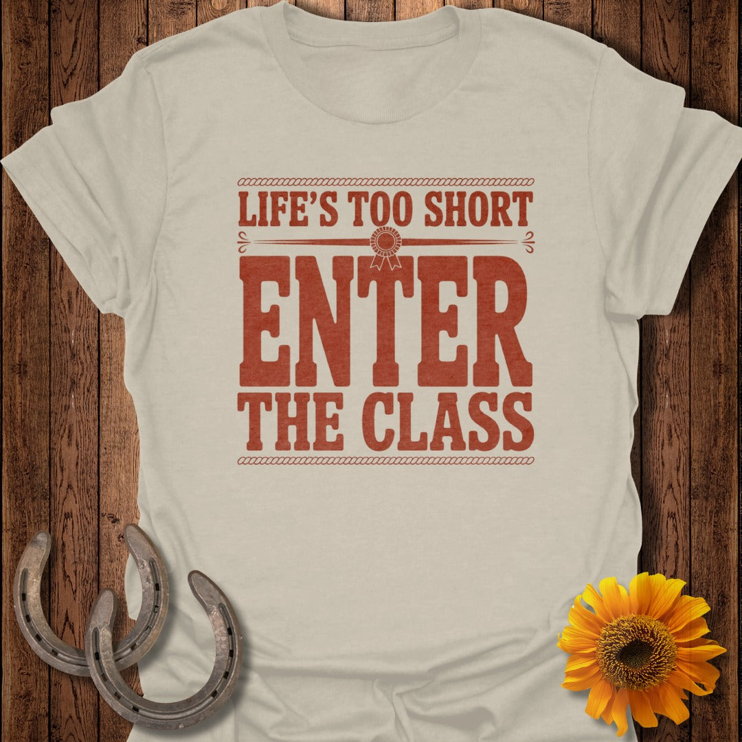 Light beige t-shirt with "LIFE'S TOO SHORT ENTER THE CLASS" text.