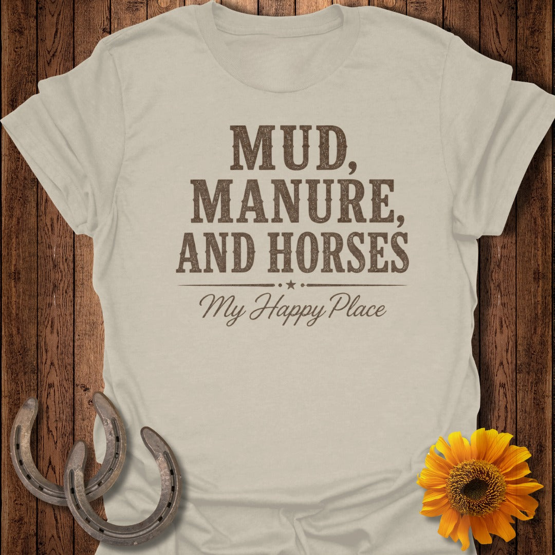 Light tan t-shirt with "Mud, Manure, and Horses, My Happy Place" text.