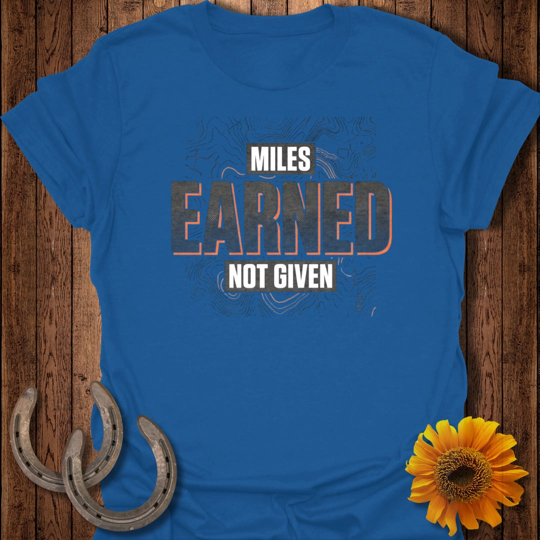 Miles Earned Not Given Motivational Apparel Shirt