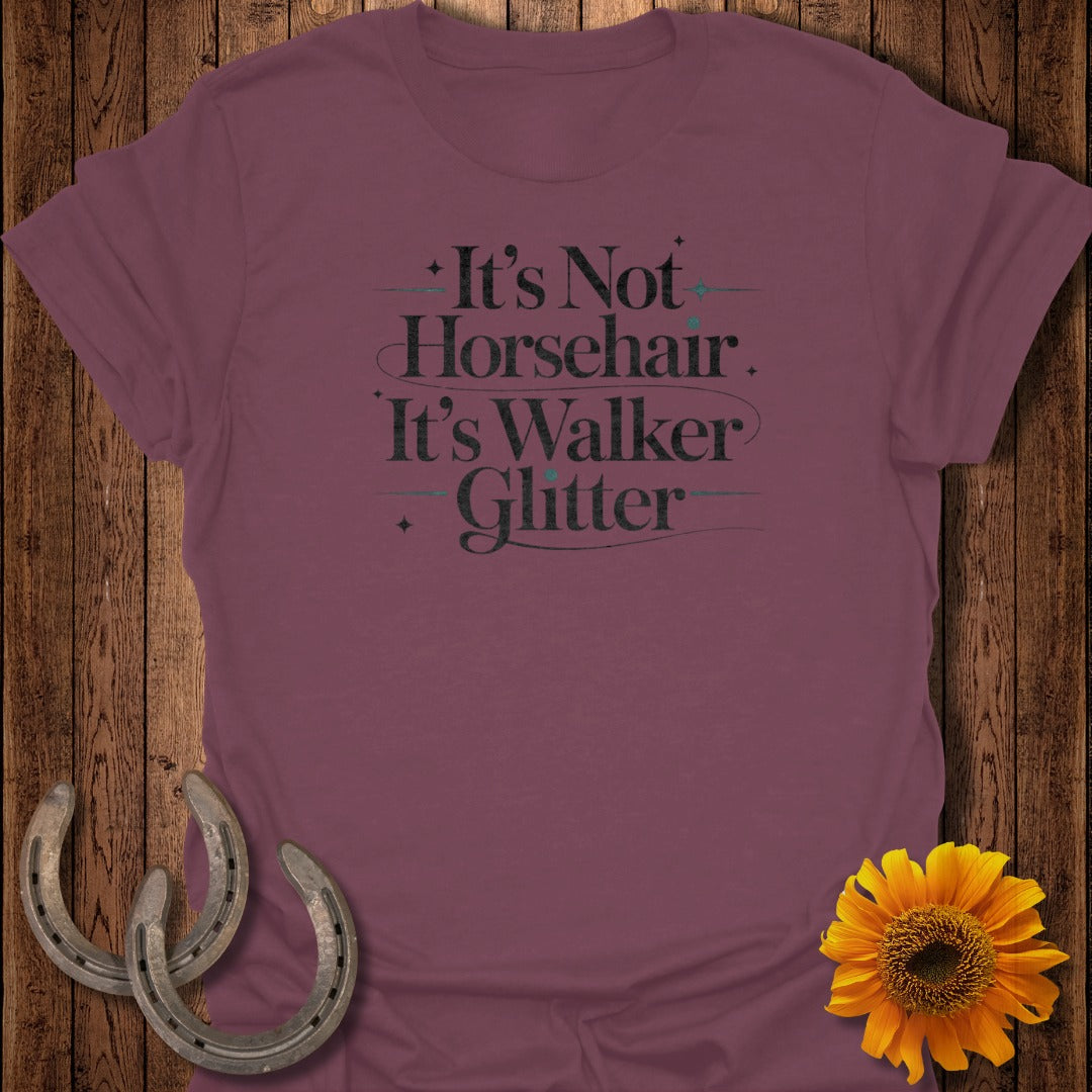 Maroon t-shirt with "It's Not Horsehair. It's Walker Glitter." text.