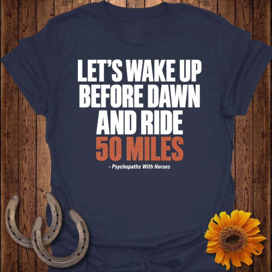 Navy t-shirt with white text "Let's Wake Up Before Dawn and Ride 50 Miles - Psychopaths With Horses".