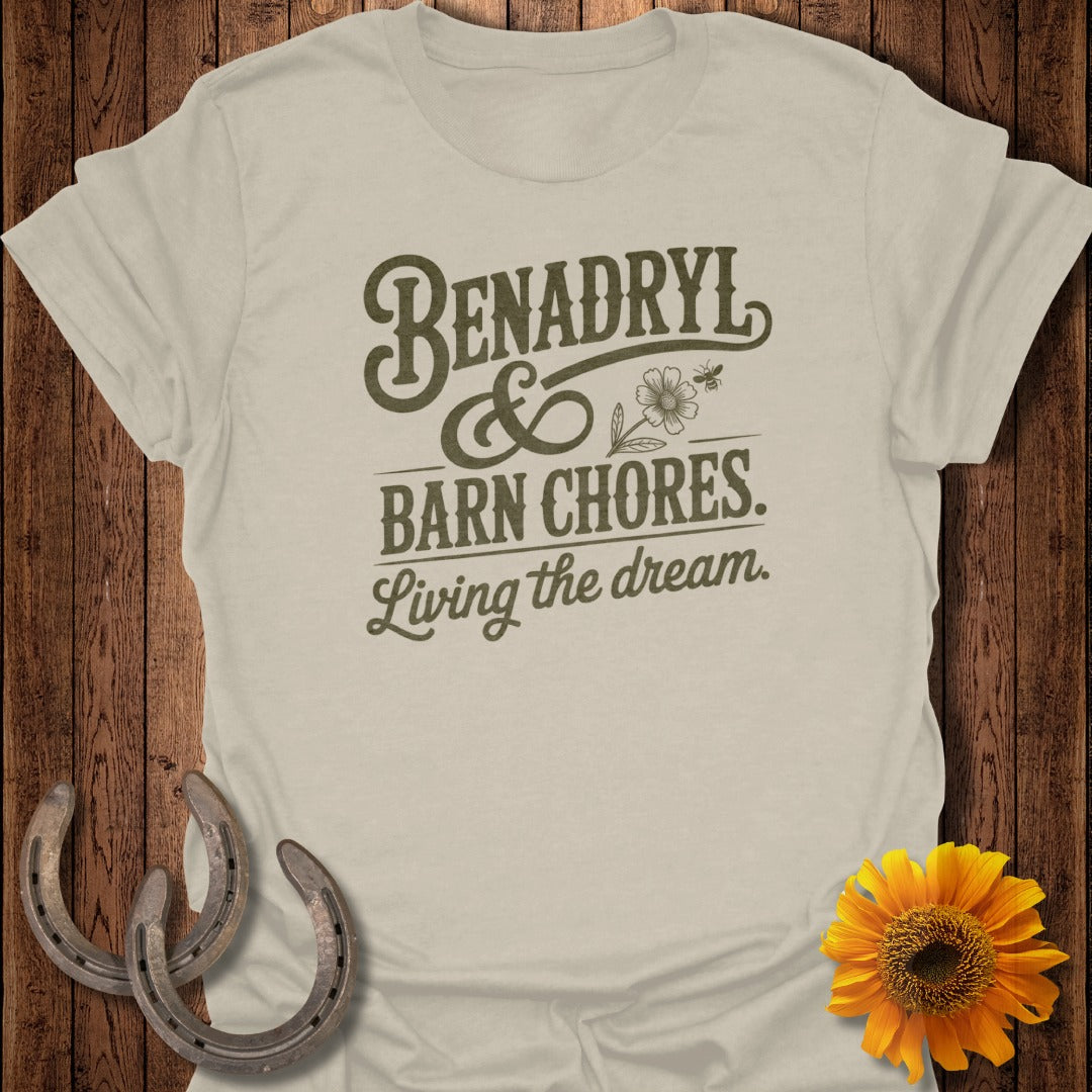Cream t-shirt with "Benadryl & Barn Chores. Living the dream." text.