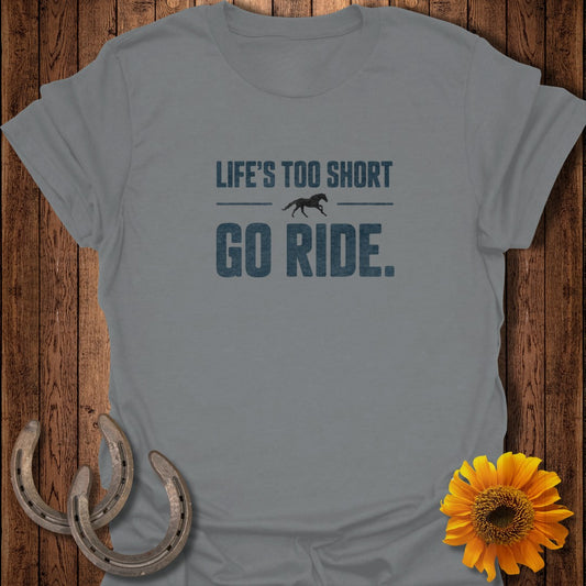 Gray t-shirt with "LIFE'S TOO SHORT GO RIDE." text and horse graphic.