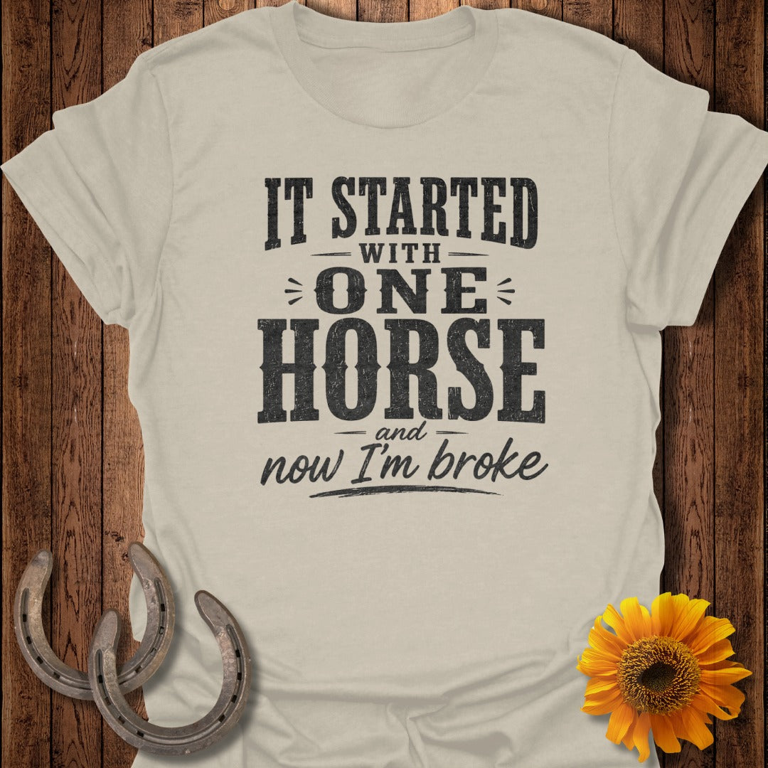 T-shirt with text "It started with one horse and now I'm broke".