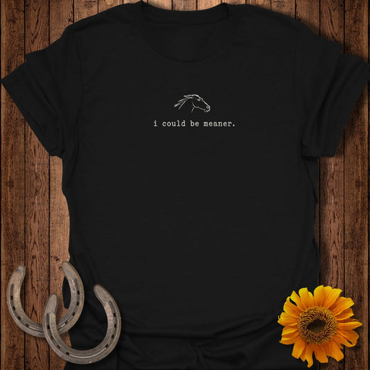Black t-shirt with white line art horse and text "i could be meaner."