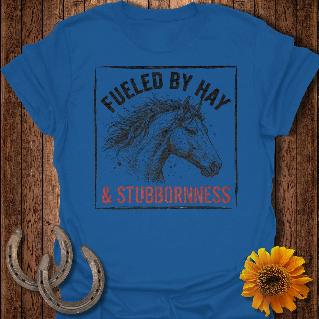Fueled by Hay and Stubbornness Graphic Tee