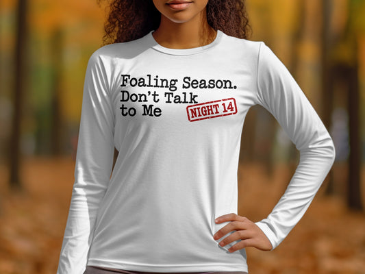White long-sleeve shirt with "Foaling Season. Don't Talk to Me NIGHT 14" text.