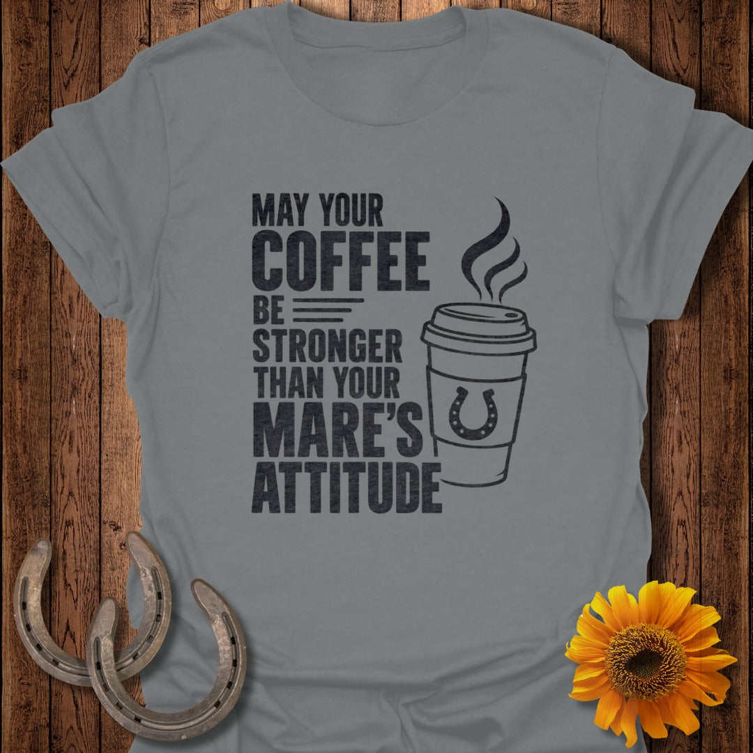 Grey t-shirt with "May Your Coffee Be Stronger Than Your Mare's Attitude" text and coffee cup graphic.
