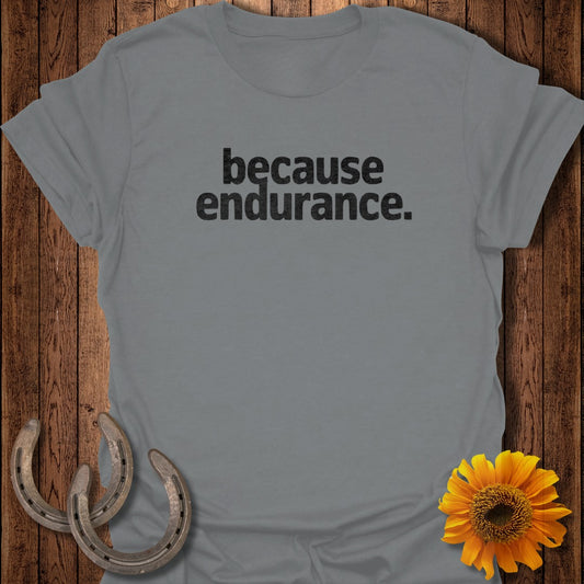 Because Endurance Motivational Design Tee Shirt
