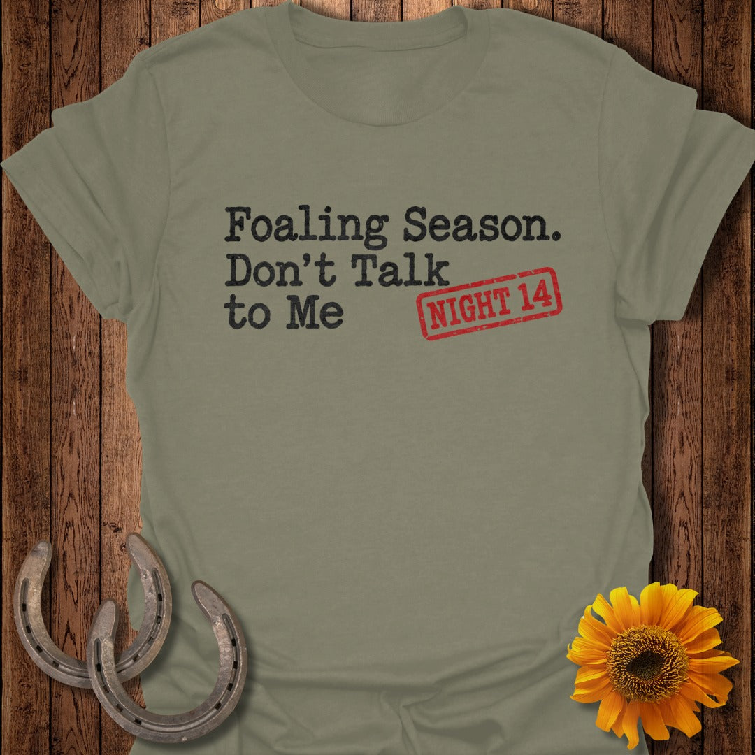 Olive green t-shirt with "Foaling Season. Don't Talk to Me NIGHT 14" text.