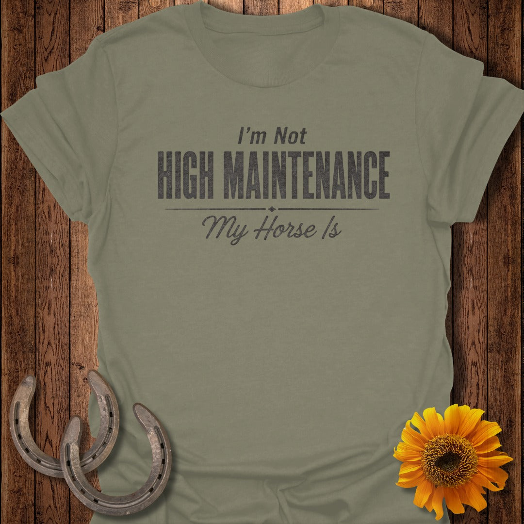 Olive green t-shirt with "I'm Not High Maintenance My Horse Is" text.