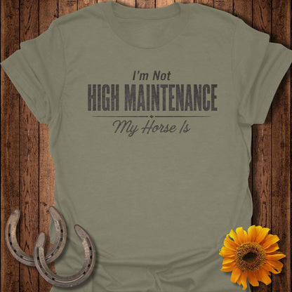 Olive green t-shirt with "I'm Not High Maintenance My Horse Is" text.