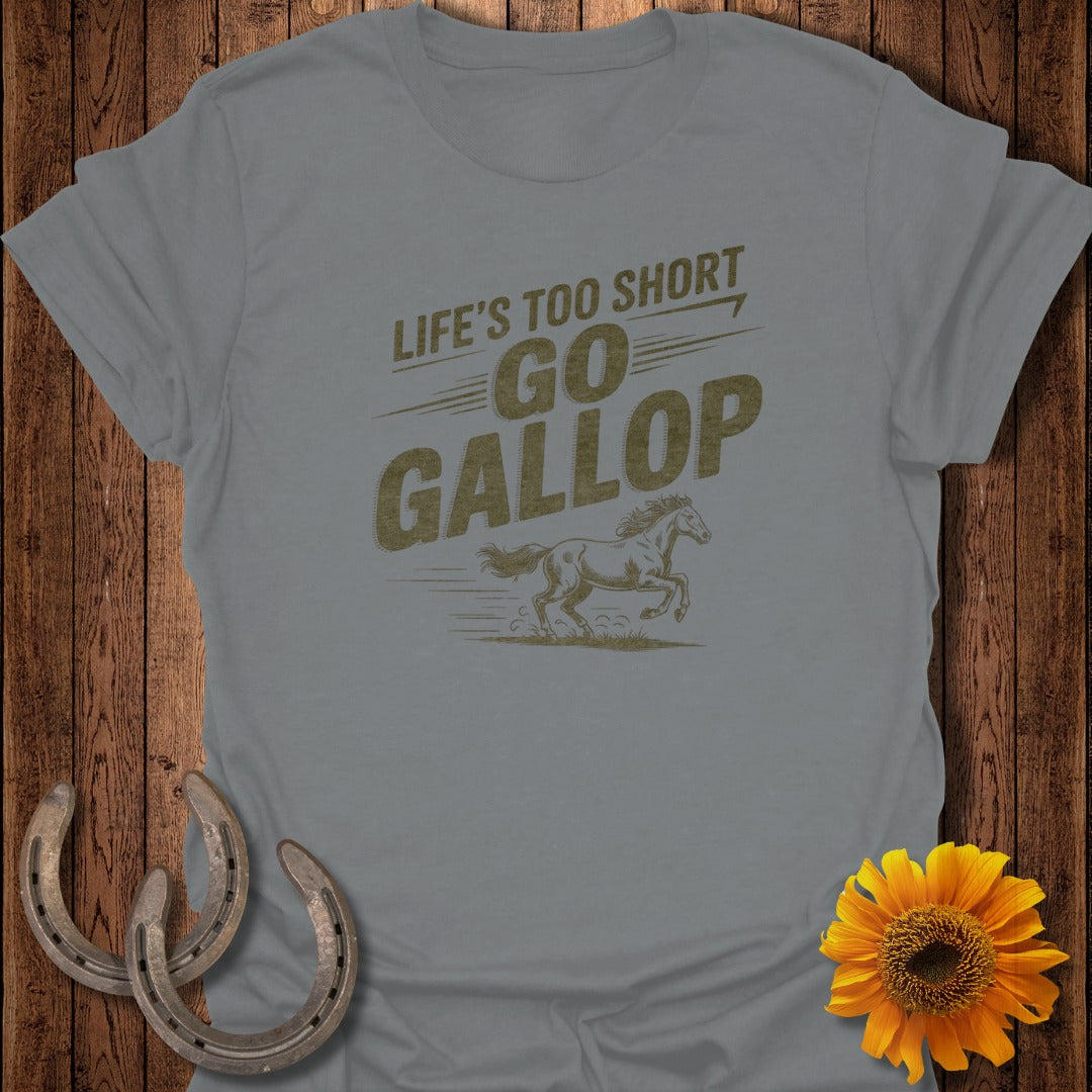 Grey t-shirt with text "LIFE'S TOO SHORT GO GALLOP" and a running horse graphic.