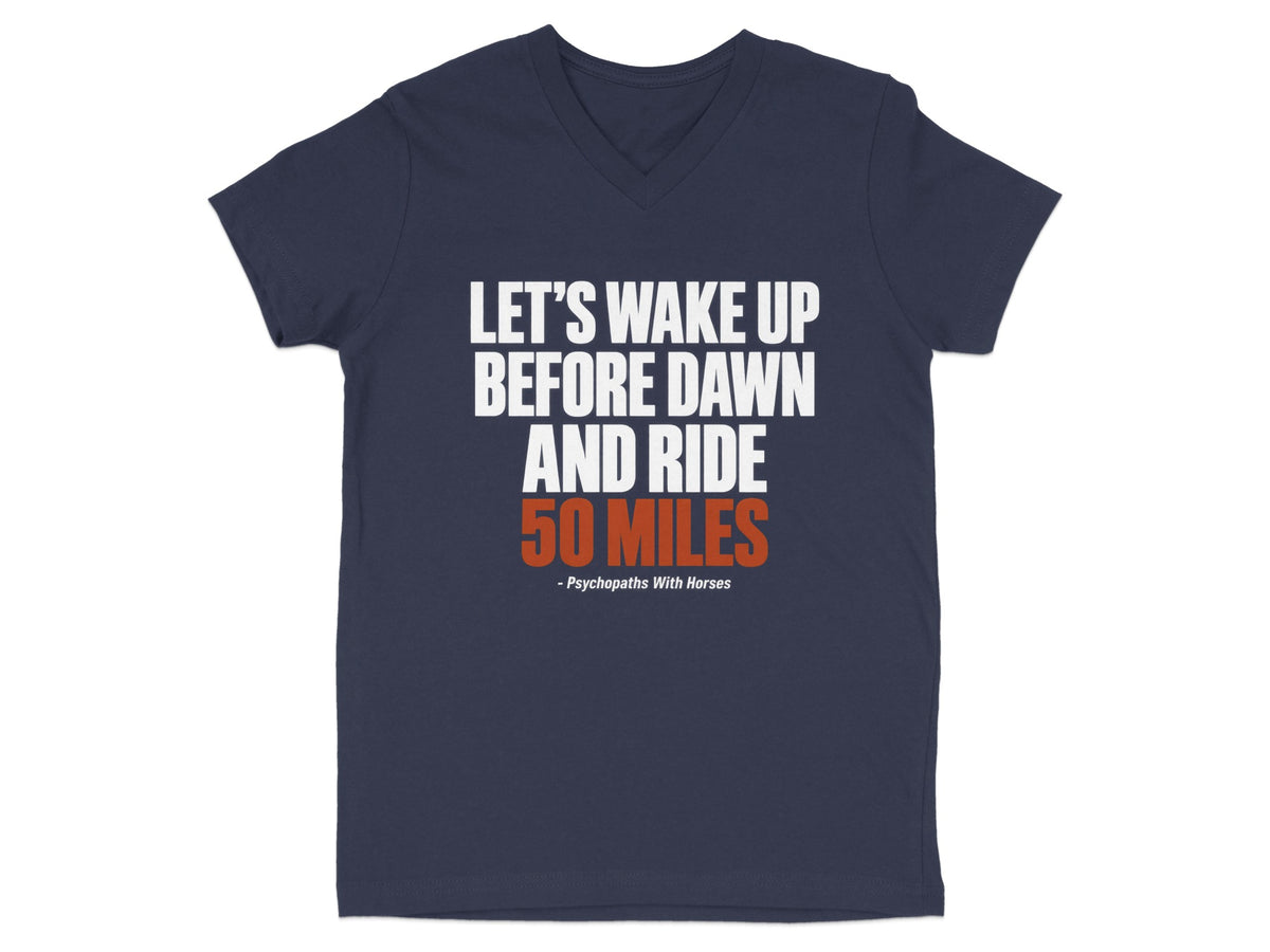 Dark blue V-neck t-shirt with white and orange text reading LET'S WAKE UP BEFORE DAWN AND RIDE 50 MILES.