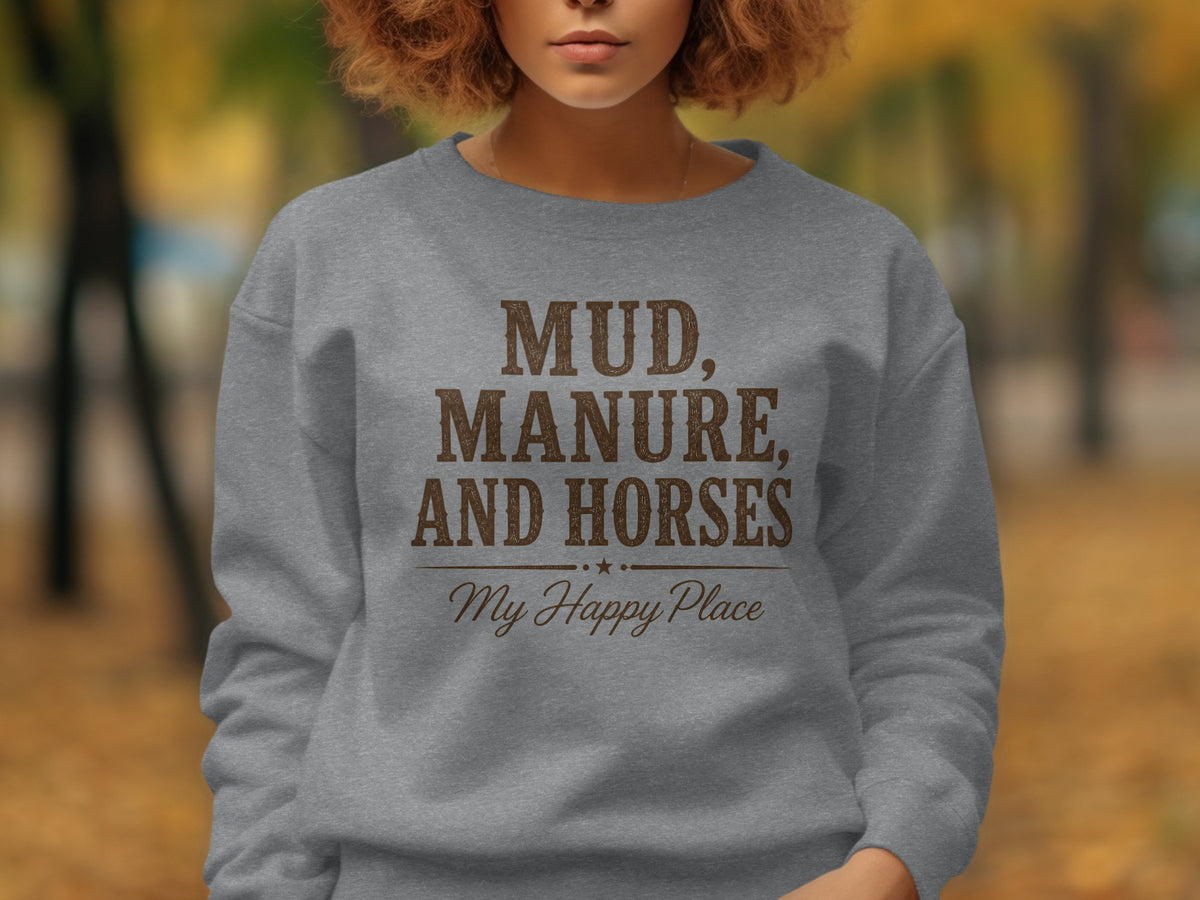 Grey sweatshirt with brown text reading "Mud, Manure, and Horses My Happy Place."