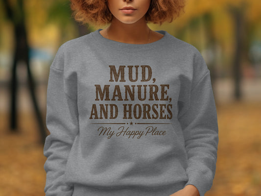 Grey sweatshirt with brown text reading "Mud, Manure, and Horses My Happy Place."