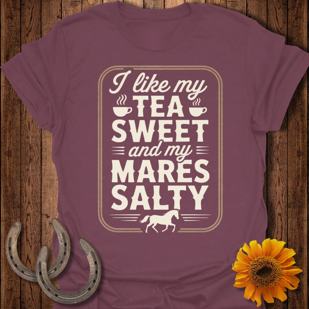 I Like My Tea Sweet And My Mares Salty Shirt