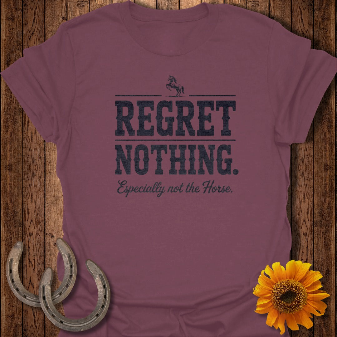 Maroon t-shirt with "REGRET NOTHING. Especially not the Horse." text.