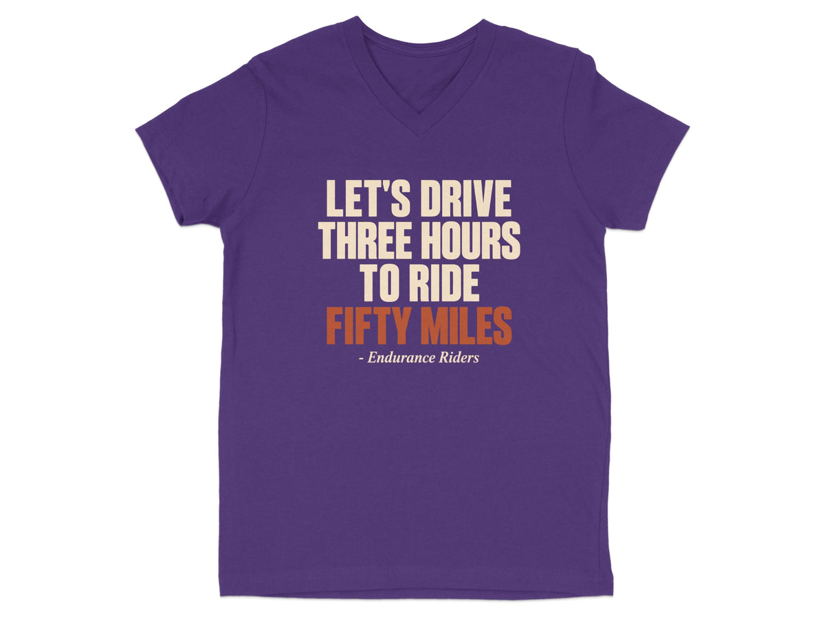Purple short-sleeve V-neck t-shirt featuring the text "LET'S DRIVE THREE HOURS TO RIDE FIFTY MILES" in white and orange.