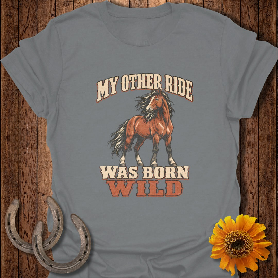 T-shirt with brown horse graphic and text "My Other Ride Was Born Wild."