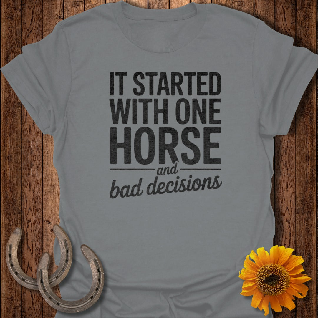 It Started With One Horse and Bad Decisions Shirt
