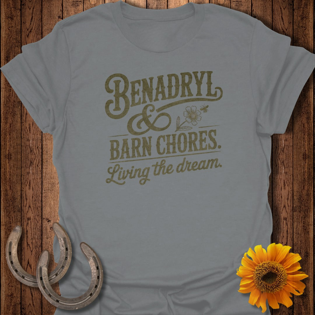 Grey t-shirt with "Benadryl & Barn Chores. Living the dream." text.