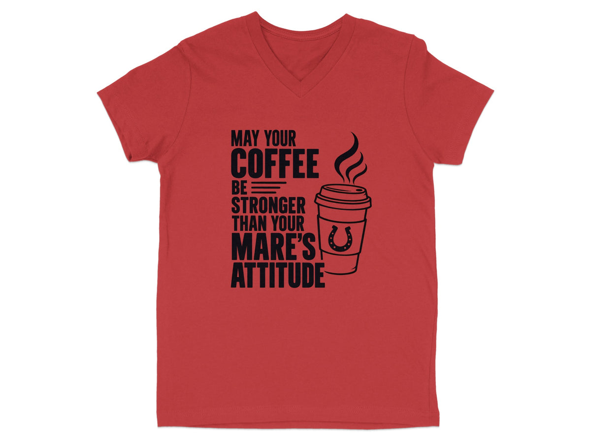 Red v-neck t-shirt with "May Your Coffee Be Stronger Than Your Mare's Attitude" text and coffee cup graphic.