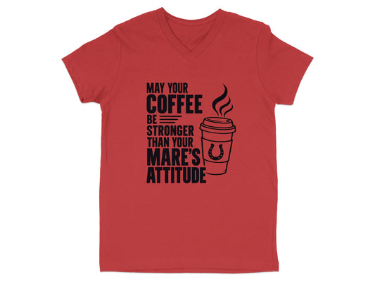 Red v-neck t-shirt with "May Your Coffee Be Stronger Than Your Mare's Attitude" text and coffee cup graphic.