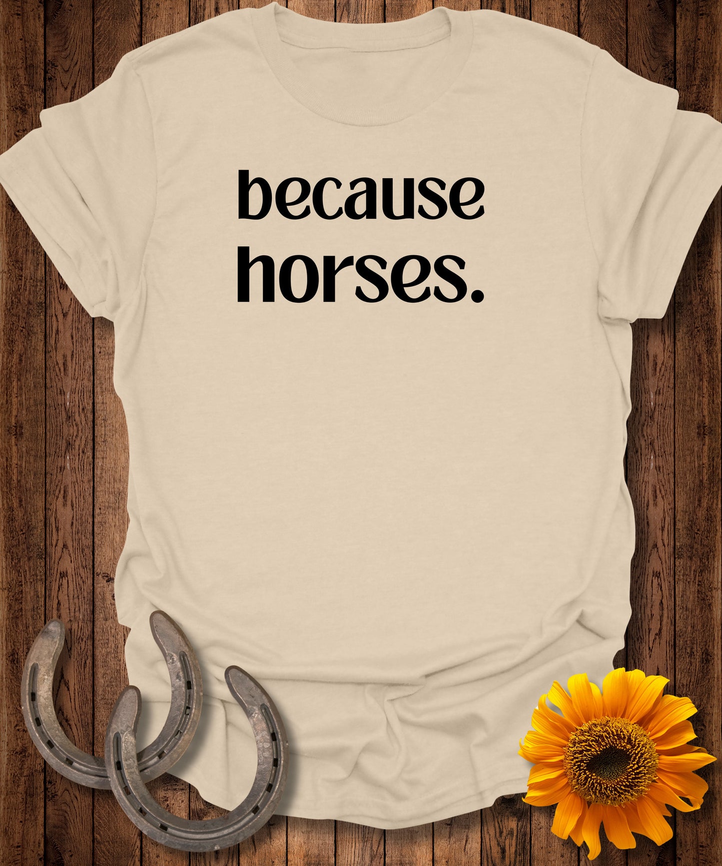 because horses. T-Shirt