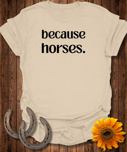 because horses. T-Shirt