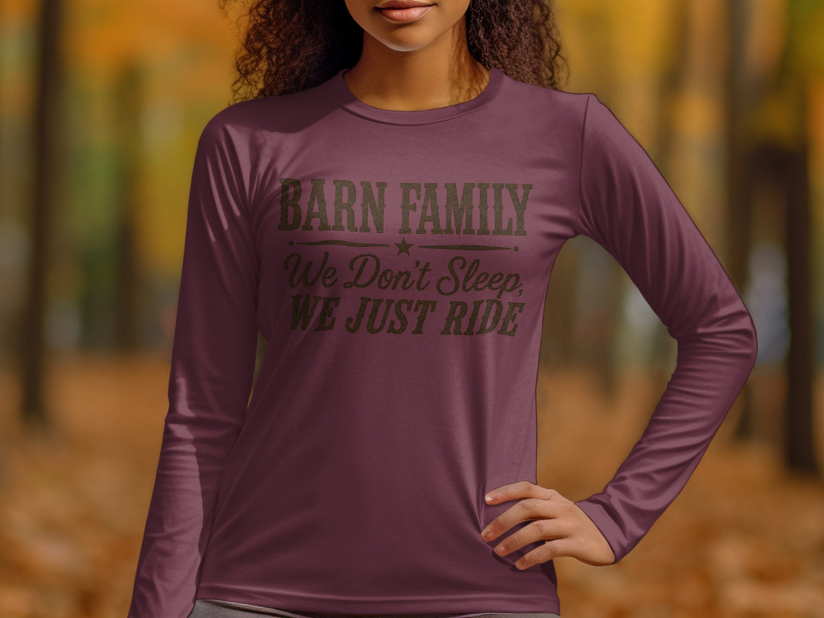 Maroon long-sleeve shirt with "BARN FAMILY We Don't Sleep, WE JUST RIDE" text.