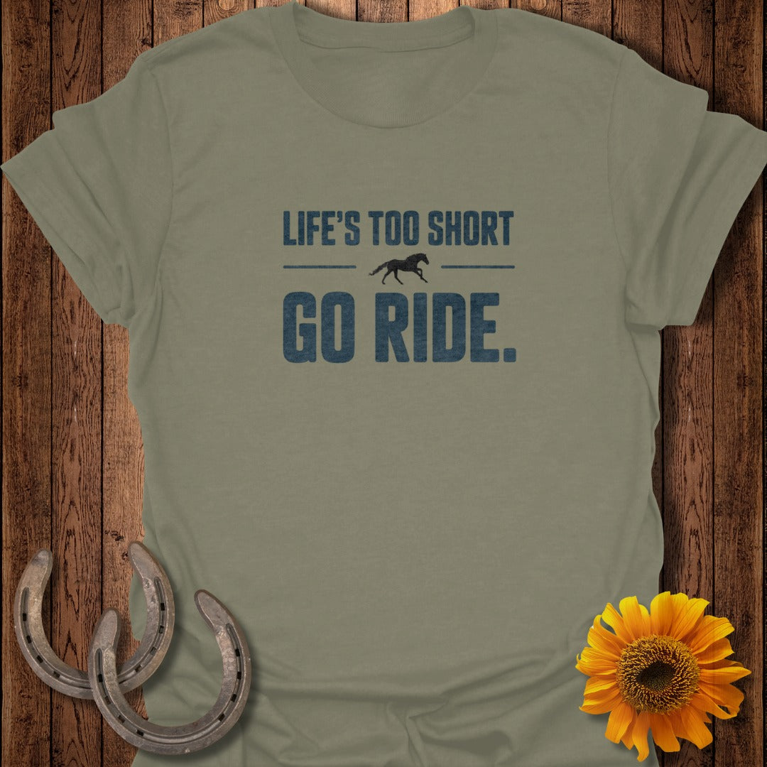 Olive t-shirt with "LIFE'S TOO SHORT GO RIDE." text and horse graphic.