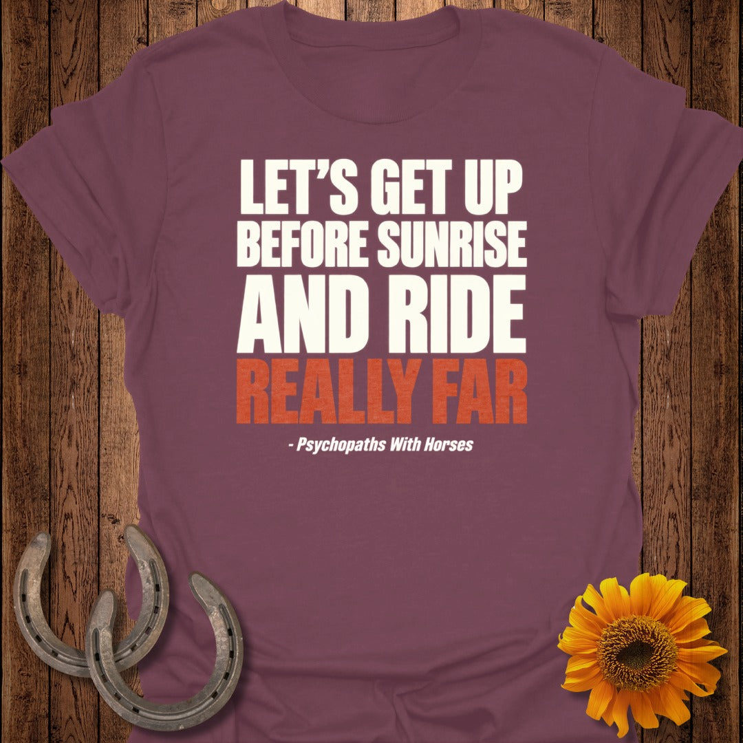 Burgundy t-shirt with "LET'S GET UP BEFORE SUNRISE AND RIDE REALLY FAR" text.