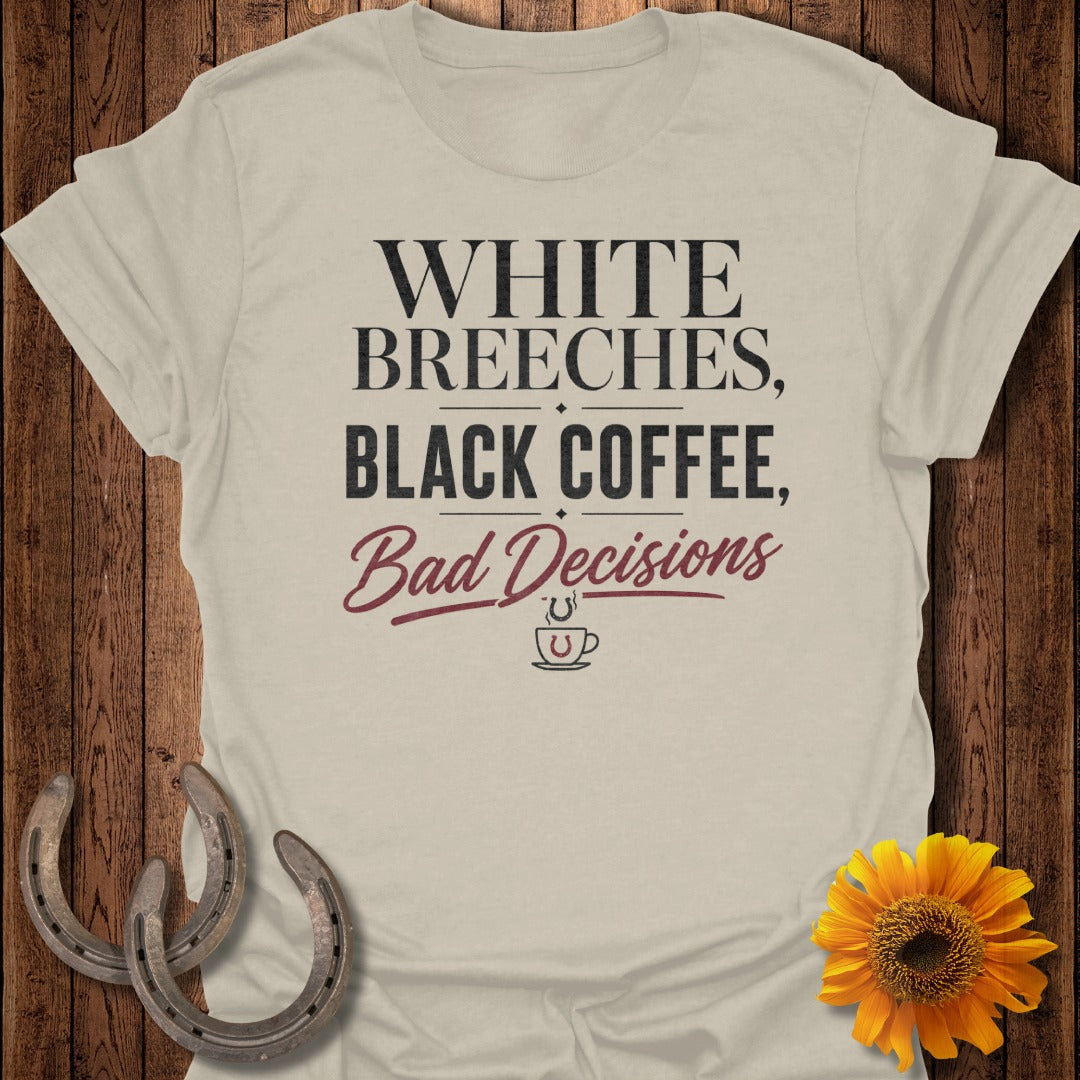 Tan t-shirt with "White Breeches, Black Coffee, Bad Decisions" text and coffee cup icon.