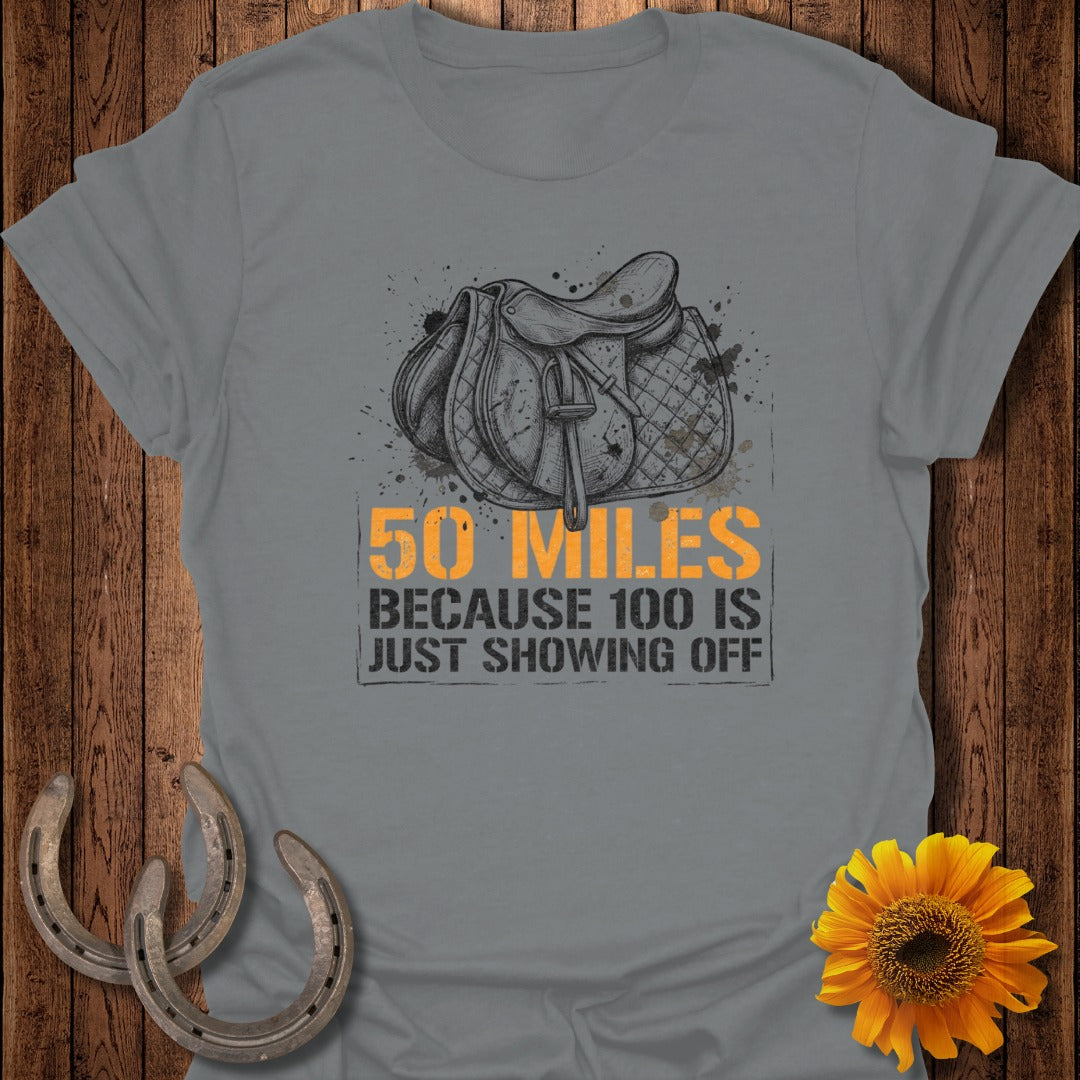 50 Miles Because 100 Is Just Showing Off T-Shirt