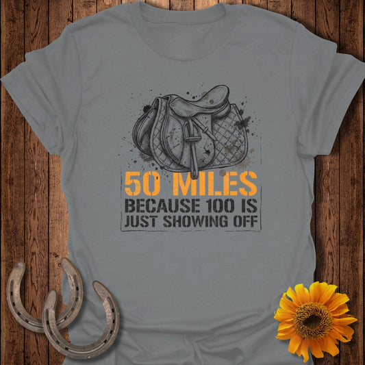 50 Miles Because 100 Is Just Showing Off T-Shirt