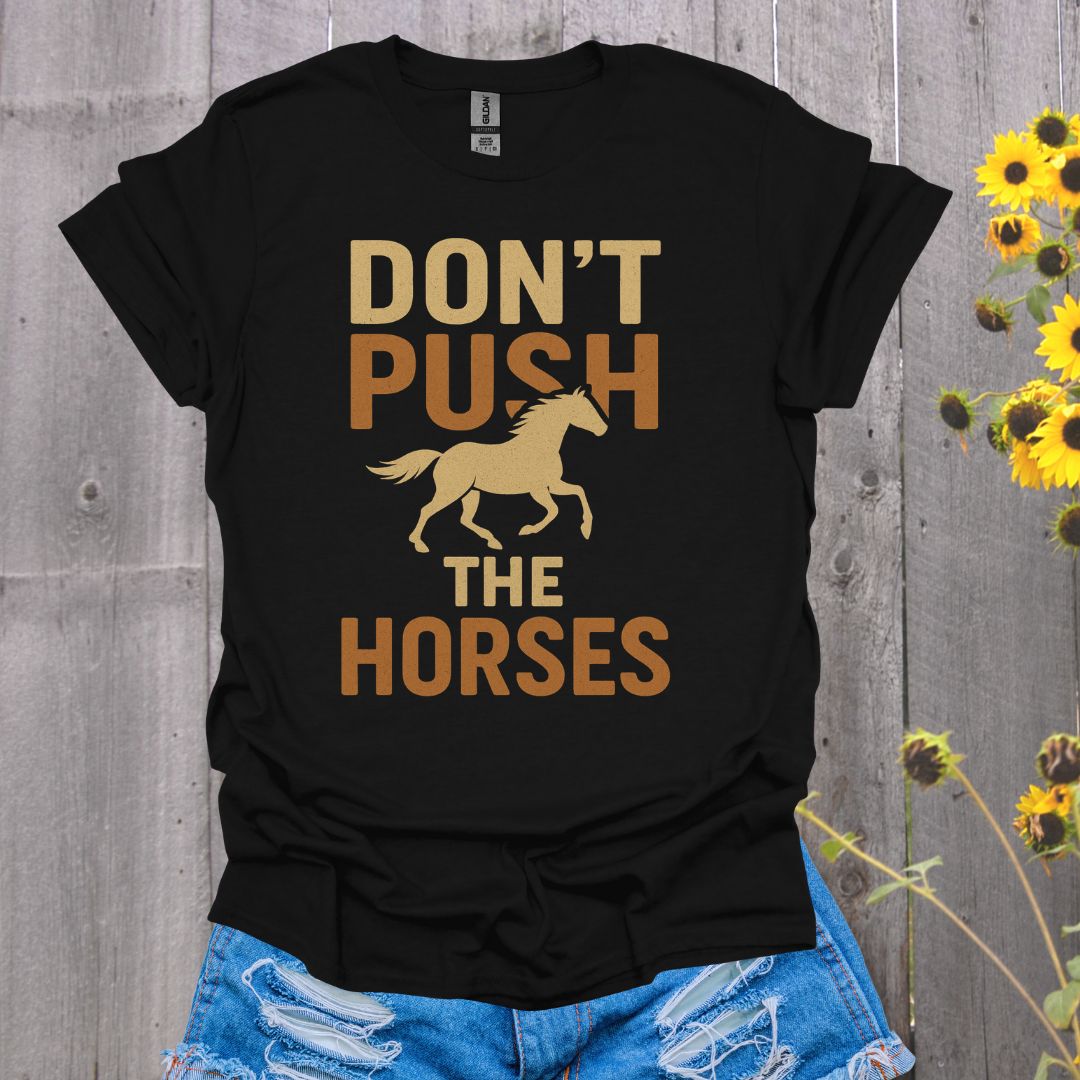 Don't Push the Horses T-Shirt