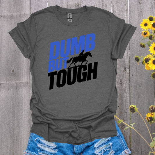 Dumb but Tough Horse T-Shirt